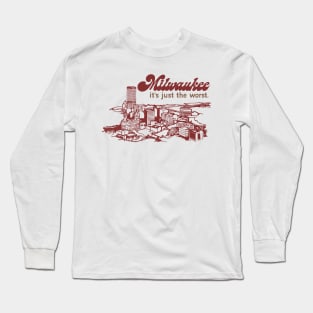 Milwaukee -- It's Just The Worst -- Retro Design Long Sleeve T-Shirt